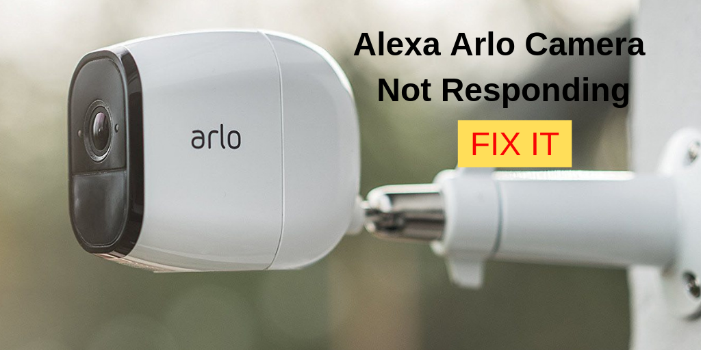 Alexa Arlo Camera Not Responding
