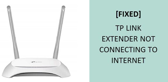 TP LINK EXTENDER NOT CONNECTING TO INTERNET